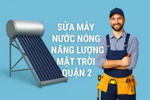 Dịch vụ sửa chữa máy nước nóng năng lượng mặt trời Quận 2 tận nhà, có mặt sau 30 phút. Chuyên sửa nước không nóng, vỡ ống, rò rỉ, vệ sinh, thay linh kiện. Báo giá rõ ràng, thợ chuyên nghiệp, bảo hành dài hạn.
