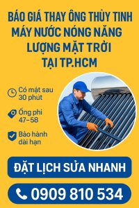 Báo Giá Thay Ống Thủy Tinh Máy Nước Nóng Năng Lượng Mặt Trời TP.HCM có mặt sau 30 phút, báo giá tận nơi, linh kiện chính hãng, bảo hành 1 năm. Thay ống thủy tinh máy nước nóng năng lượng mặt trời tại TP.HCM giá từ 150k–650k