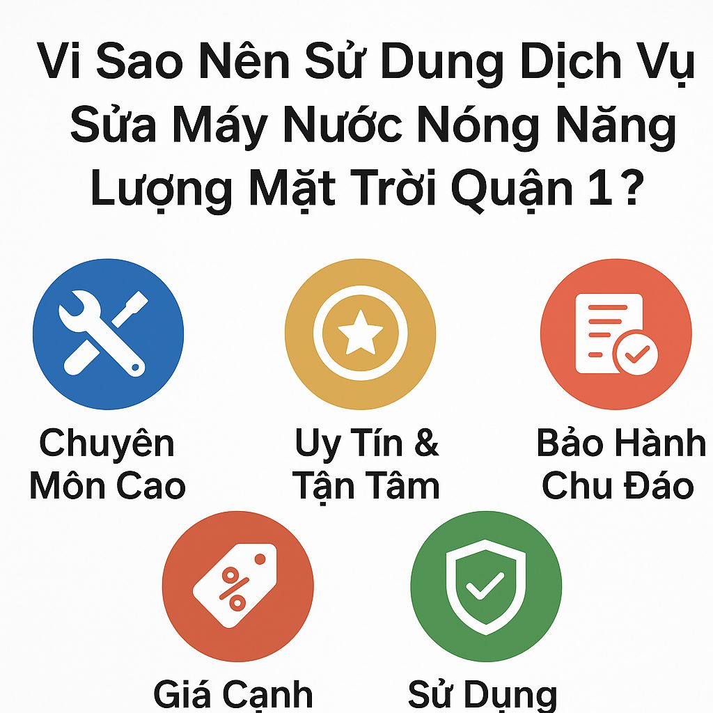 Vì Sao Nên Sử Dụng Dịch Vụ Sửa Máy Nước Nóng Năng Lượng Mặt Trời Quận 1