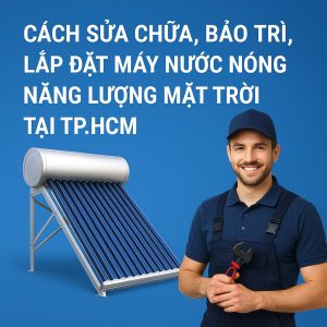 Dịch vụ sửa chữa, bảo trì và lắp đặt máy nước nóng năng lượng mặt trời tại TP.HCM – có mặt nhanh, giá minh bạch, thợ chuyên nghiệp, bảo hành tận nơi. Tư vấn miễn phí 24/7.
